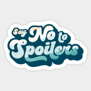 Say No to Spoilers Sticker